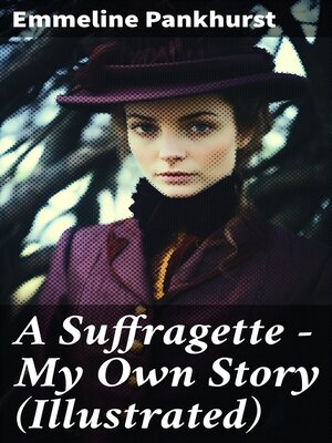 cover image of A Suffragette--My Own Story (Illustrated)